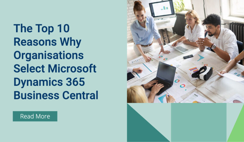 The Top 10 Reasons Why Organisations Select Microsoft Dynamics 365